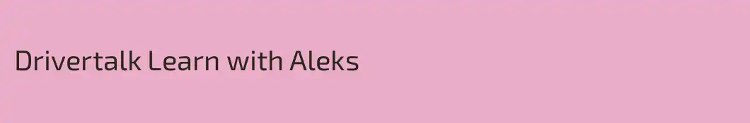 Drivertalk Learn with Aleks